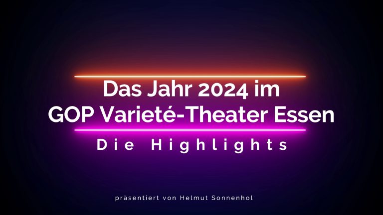 Mehr über den Artikel erfahren Der Jahresrückblick 2024 der Shows im GOP Varieté-Theater Essen